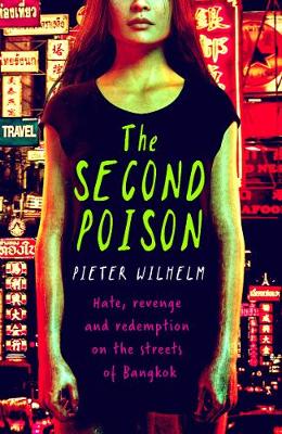 The Second Poison: Hate, revenge and redemption on the streets of Bangkok - Wilhelm, Pieter
