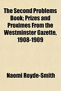 The Second Problems Book: Prizes and Proximes from the Westminster Gazette, 1908-1909 (Classic Reprint)
