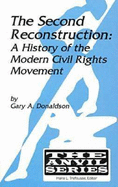 The Second Reconstruction: A History of the Modern Civil Rights Movement - Donaldson, Gary A.