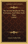 The Second Shepherds' Play, Everyman, and Other Early Plays (1910)