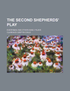 The Second Shepherds' Play Everyman and Other Early Plays