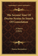 The Second Tour Of Doctor Syntax In Search Of Consolation: A Poem (1903)
