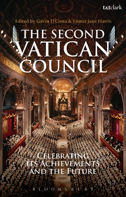 The Second Vatican Council: Celebrating its Achievements and the Future - D'Costa, Gavin, Dr. (Editor), and Harris, Emma (Editor)