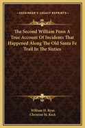 The Second William Penn; A True Account of Incidents That Happened Along the Old Santa Fe Trail in the Sixties