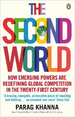 The Second World: Empires and Influence in the New Global Order - Khanna, Parag