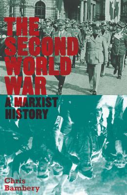 The Second World War: A Marxist History - Bambery, Chris