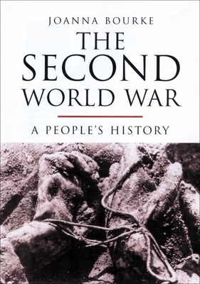 The Second World War: A People's History - Bourke, Joanna, Prof.