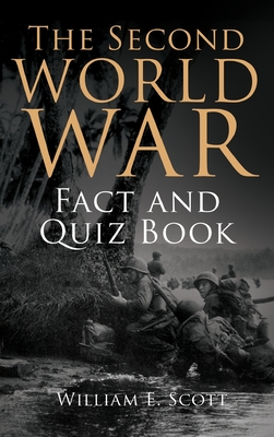 The Second World War Fact and Quiz Book - Scott, William E