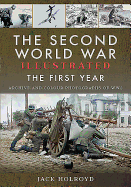 The Second World War Illustrated: The First Year: September 1939 - September 1940