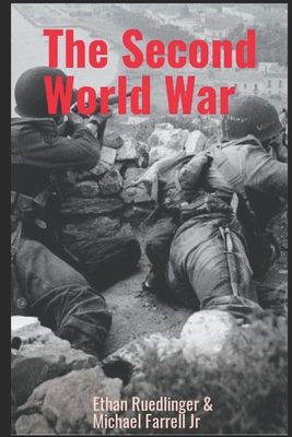 The Second World War - Farrell, Michael, Jr., and Ruedlinger, Ethan Wayne