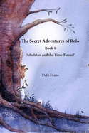 The Secret Adventures of Rolo: Athelstan and the Time Tunnel - Evans, Debi