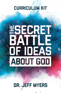 The Secret Battle of Ideas about God Curriculum Kit: Overcoming the Outbreak of Five Fatal Worldviews