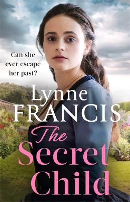 The Secret Child: an emotional and gripping historical saga - Francis, Lynne