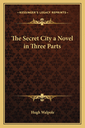 The Secret City a Novel in Three Parts