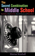 The Secret Combination to Middle School; Real Advice from Real Kids, Ideas for Success, and Much More!