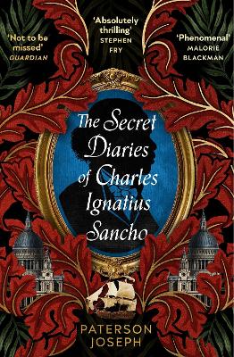The Secret Diaries of Charles Ignatius Sancho: "An absolutely thrilling, throat-catching wonder of a historical novel" STEPHEN FRY - Joseph, Paterson