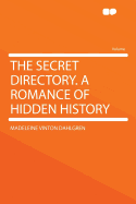 The Secret Directory. a Romance of Hidden History