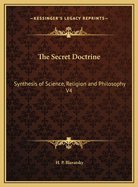 The Secret Doctrine: Synthesis of Science, Religion and Philosophy V4