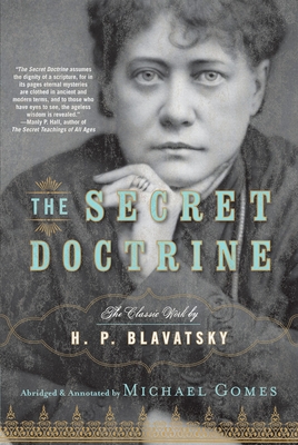 The Secret Doctrine: The Classic Work, Abridged and Annotated - Blavatsky, H P, and Gomes, Michael