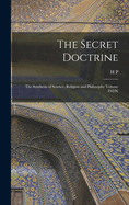 The Secret Doctrine; the Synthesis of Science, Religion and Philosophy Volume INDX