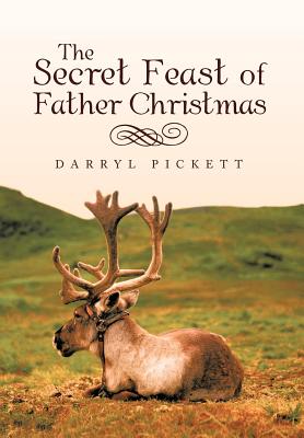 The Secret Feast of Father Christmas - Pickett, Darryl