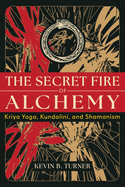 The Secret Fire of Alchemy: Kriya Yoga, Kundalini, and Shamanism