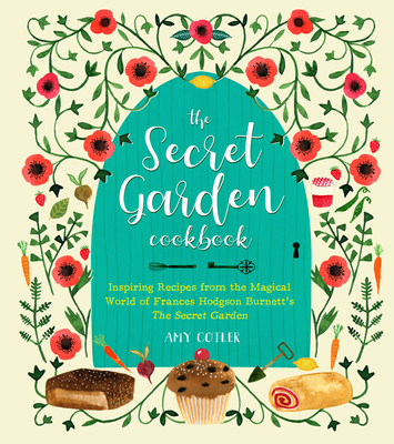 The Secret Garden Cookbook, Newly Revised Edition: Inspiring Recipes from the Magical World of Frances Hodgson Burnett's the Secret Garden - Cotler, Amy