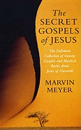 The Secret Gospels of Jesus: The Definitive Collection of Gnostic Gospels and Mystical Books About Jesus of Nazareth