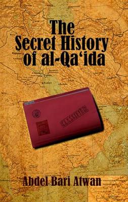 The Secret History of Al-Qa'ida - Atwan, Abdel Bari