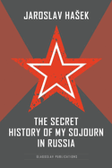 The Secret History of my Sojourn in Russia