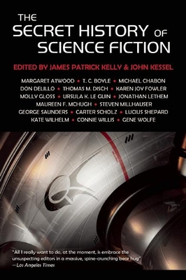 The Secret History of Science Fiction - Boyle, T C, and Kelly, James Patrick (Editor), and Kessel, John (Editor)