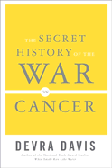 The Secret History of the War on Cancer - Davis, Devra