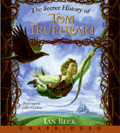 The Secret History of Tom Trueheart - Beck, Ian, and Curless, John (Read by)