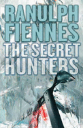 The Secret Hunters - Fiennes, Ranulph, Sir, OBE