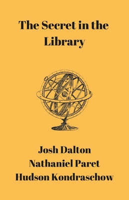 The Secret in the Library - Dalton, Josh, and Kondraschow, Hudson, and Paret, Nathaniel