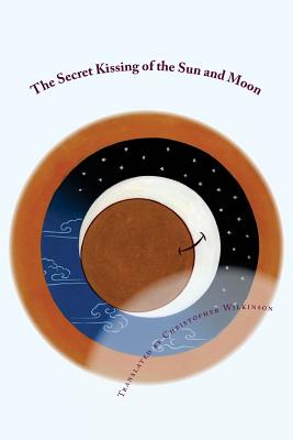 The Secret Kissing of the Sun and Moon: Three Upadesha Tantras of the Great Perfection - Wilkinson, Christopher