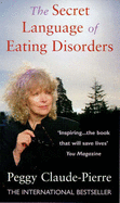 The Secret Language of Eating Disorders: The Revolutionary New Approach to Understanding and Curing Anorexia and Bulimia