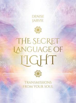 The Secret Language of Light Oracle: Transmissions from Your Soul - Jarvie, Denise, and Holeman, Daniel B. (Illustrator)