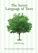The Secret Language of Trees: Fifty of the Most Important Tree Species Revealed