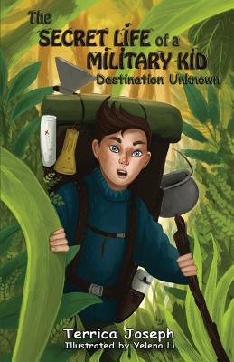 The Secret Life of A Military Kid: Destination Unknown - Joseph, Terrica