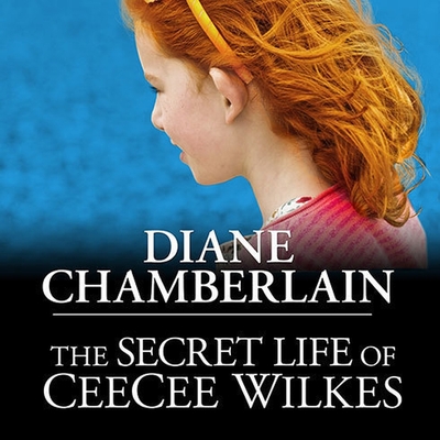 The Secret Life of Ceecee Wilkes - Chamberlain, Diane, and Dukehart, Cris (Read by)