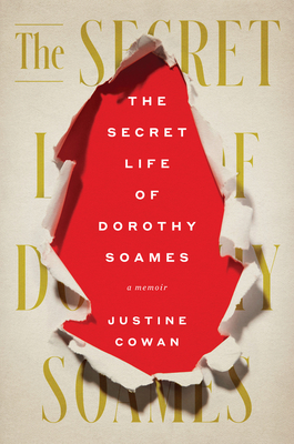 The Secret Life of Dorothy Soames: A Memoir - Cowan, Justine