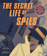 The Secret Life of Spies: Uncover True Stories of Secrecy and Espionage Inspired by 20 Real-Life Spies.