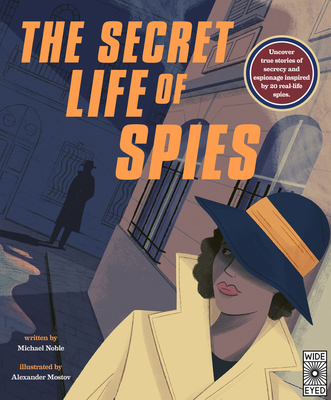 The Secret Life of Spies: Uncover True Stories of Secrecy and Espionage Inspired by 20 Real-Life Spies. - Noble, Michael