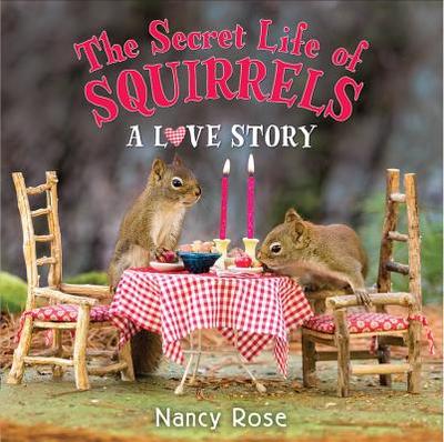 The Secret Life of Squirrels: A Love Story - Rose, Nancy