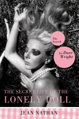 The Secret Life of the Lonely Doll: The Search for Dare Wright - Nathan, Jean