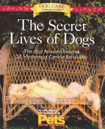 The Secret Lives of Dogs: The Real Reasons Behind 52 Mysterious Canine Behaviors