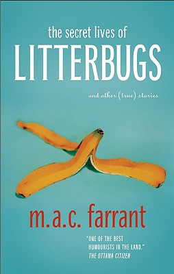 The Secret Lives of Litterbugs: And Other (True) Stories - Farrant, M A C