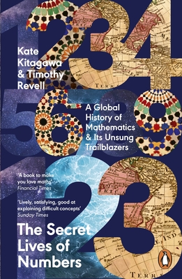 The Secret Lives of Numbers: A Global History of Mathematics & Its Unsung Trailblazers - Kitagawa, Kate, and Revell, Timothy