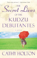 The Secret Lives of the Kudzu Debutantes - Holton, Cathy